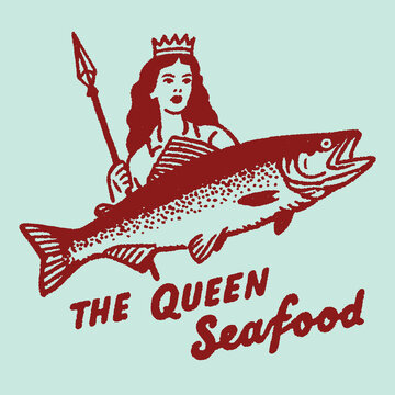 Vintage inspired illustration featuring a queen holding a fish with a humorous seafood quote perfect for t-shirt designs