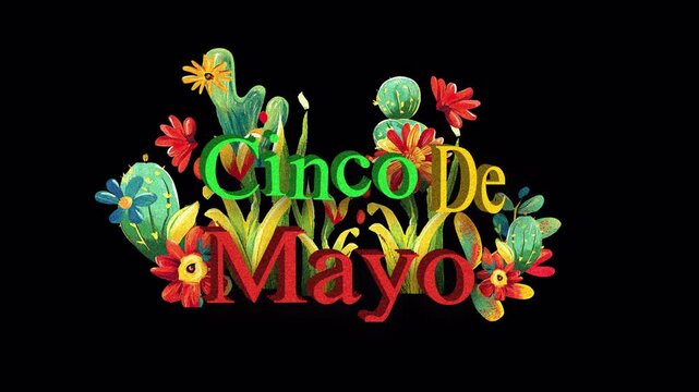 Cinco de Mayo text animation with colorful cactus flowers and mexican festive elements on alpha channel transparent background