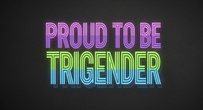 Glowing, multi-line letters "Proud to be Trigender" on dark gray background. Concept: LGBTQIA+ pride, acceptance, self-expression, identity