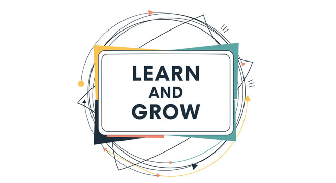 Geometric motivational quote, learn and grow typography, inspirational vector graphic, colorful abstract background