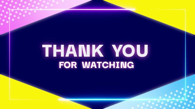 Thank you for watching  エンディング　終了画面　ライブ配信　ループ動画　文字　おしゃれ　ポップ　爽やか　抽象的　Video ending animation text.End screen.Abstract geometric colorful background.Glowing neon.Loop video.