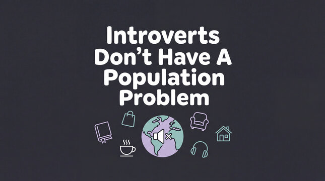 A humorous and insightful graphic emphasizing that introverts are not facing a population crisis, surrounded by icons representing typical introverted activities.