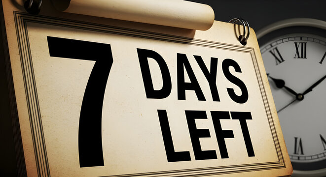 A closeup of a calendar page showing 7 days left with a clock in the background indicating time is running out quickly today