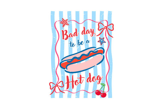 Bad Day to be a Hot Dog Funny Quote Sublimation Design