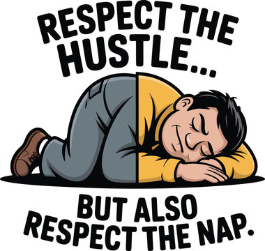 Cartoon man sleeping with respect the hustle but also respect the nap text