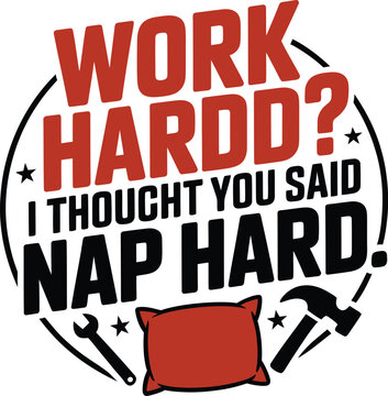 Funny quote about work and nap with pillow and tools