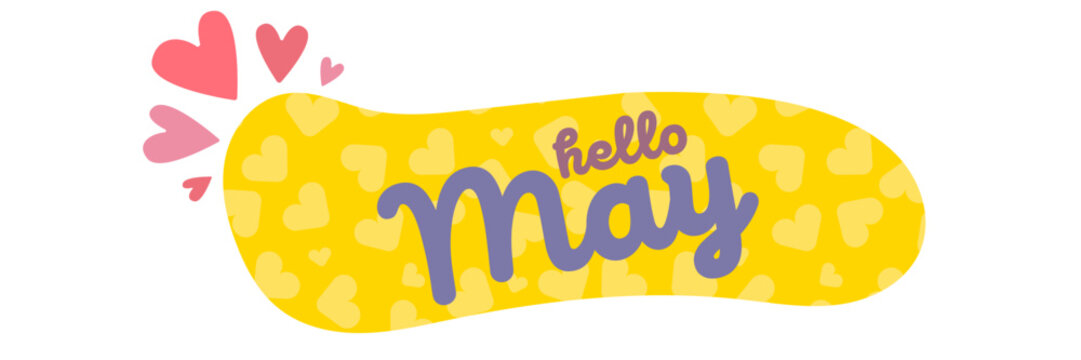 Hello May yellow banner illustration. Hello May lettering with heart isolated on white background. Modern vector Hello may seasonal greeting for spring marketing, holiday cards and cute social media.
