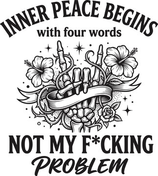 Inner Peace Begins Not My Problem Funny Sarcastic Typography Quote Skull Floral Design