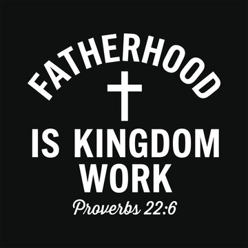 Fatherhood Is Kingdom Work Proverbs 22:6 &ndash; Bold White Cross Arch Minimal Christian Father Day Gift T-Shirt Graphic Design
