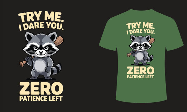 Playful raccoon t shirt design 'try me i dare you' with zero patience left a cute and humorous graphic tee