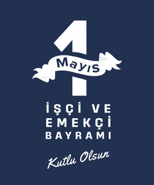 1 Mayıs İş&ccedil;i ve Emek&ccedil;i Bayramı kutlu olsun. Translation: Happy May 1st International Workers Day.