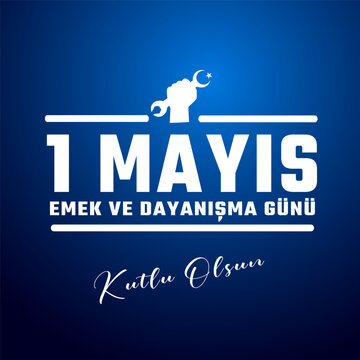 1 Mayıs İş&ccedil;i ve Emek&ccedil;i Bayramı kutlu olsun. Translation: Happy May 1st International Workers Day.
