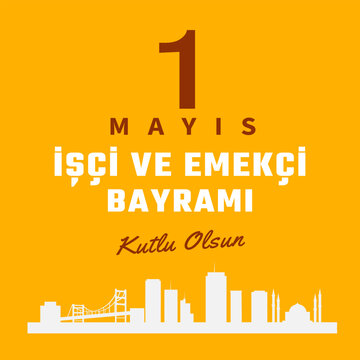 1 Mayıs İş&ccedil;i ve Emek&ccedil;i Bayramı kutlu olsun. Translation: Happy May 1st International Workers Day.