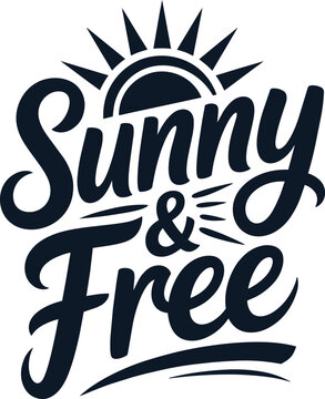 Sunny and Free bold black and white typographic design with sun with script font, typography, and summer