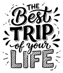 Fototapeta premium Hand drawn lettering text the best trip of your life in black ink on a white surface Hand drawn lettering text the best trip of your life in black ink on a white surface travel