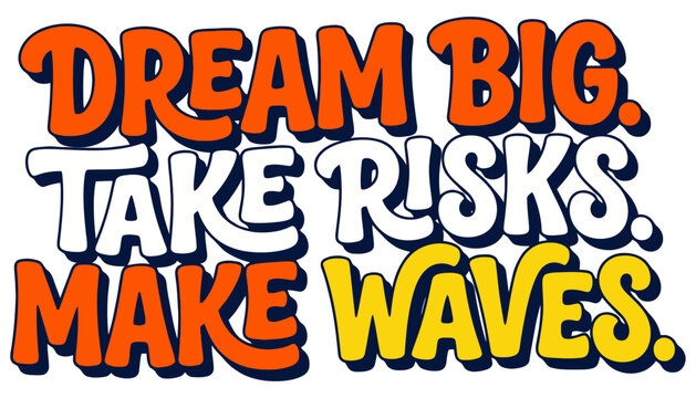 Bold retro style text reads DREAM BIG TAKE RISKS MAKE WAVES in orange white and yellow with navy blue outlines DREAM BIG TAKE RISKS MAKE WAVES typography motivational inspirational