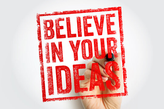 BELIEVE IN YOUR IDEAS inspirational quote written by hand with marker. Encouragement for creativity, innovation, and self-confidence in business startups and creative projects