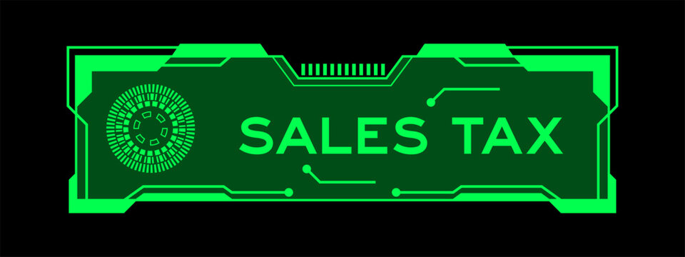 Green color of futuristic hud banner that have word sales tax on user interface screen on black background
