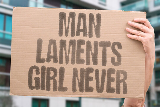 "Man Laments Girl Never" social research confirms adult men who lament never finding a girl are largely met with silence. MAN. GIRL. REAL. LAMENT. NEVER.