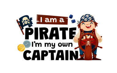 Obraz premium I am a pirate I am my own captain, t shirt corsairs quote. Piracy and nautical sailing vector banner. Positive motivation quote with cute girl pirate captain cartoon character and ship steering wheel