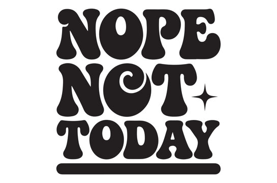 Bold black lettering spells nope not today with a star