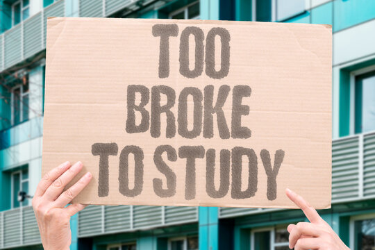 "Too Broke To Study" financial research confirms cost is a primary reason people stop or avoid studying. STUDY. REAL. BROKE. COST. CHOICE.