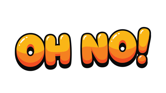Cartoonish word art reading oh no in bold orange and yellow letters with a thick black outline and exclamation mark.