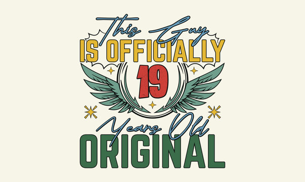 this guy is officially 19 years old original t shirt design
