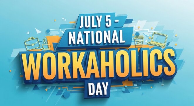 July 5 National Workaholics Day 3D Text Design with Geometric Shapes and Icons
