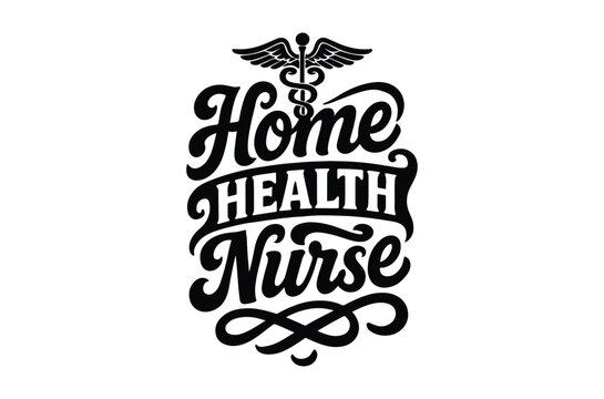 Elegant typography displaying home health nurse with a caduceus symbol above the text high quality professional