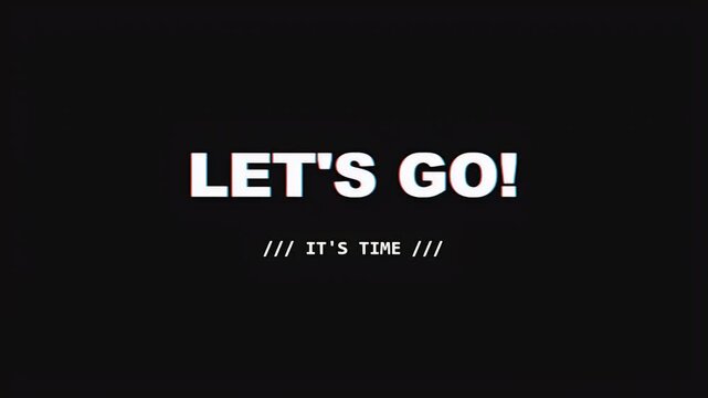 Energetic digital countdown sequence featuring glitch effects and the motivational text lets go it is time