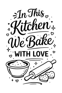 baking quote typography vector with rolling pin bowl and cookie illustration, black and white lettering composition isolated on light background, bakery, cafe, home decor