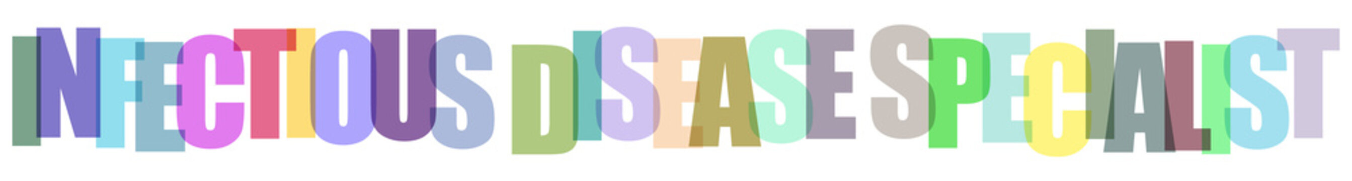 Infectious Disease Specialist text typography with colorful overlapping letters isolated on white background