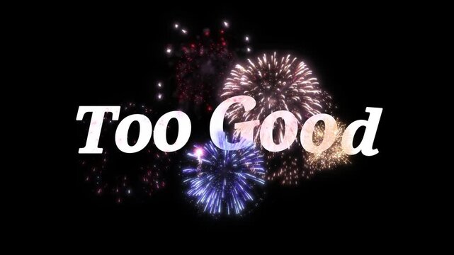 A vibrant video showcasing colorful fireworks exploding in the night sky with the words 'Too Good' displayed prominently