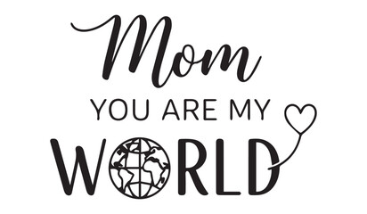 Fototapeta premium Mom you are my world text with heart and globe illustration on white background
