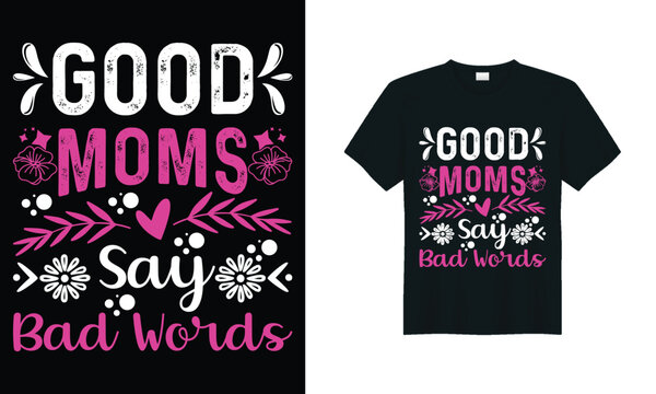 Mother Day retro vintage graphic art t-shirt design vector illustration, GOOD MOMS SAY BAD WORDS.