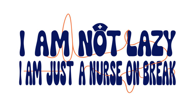 Funny graphic design featuring bold blue text stating i am not lazy i am just a nurse on break with a decorative orange line representing a heartbeat medical pulse monitor