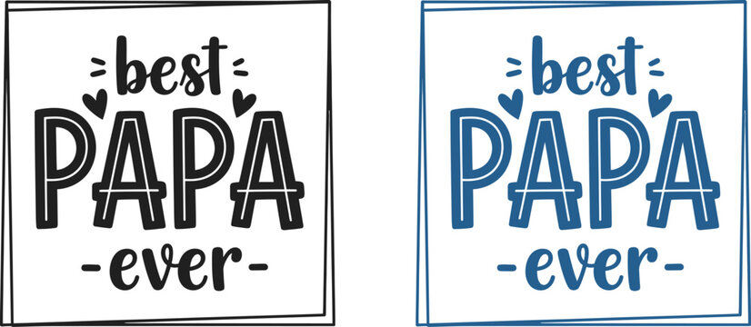 Celebrating fathers day 'best papa ever' heartfelt designs for dad and papa's special day