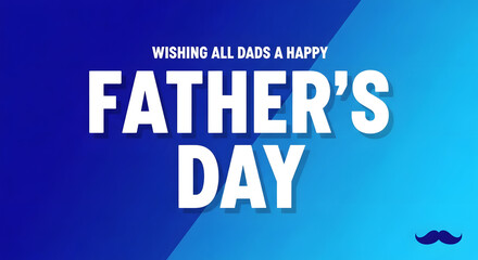 Obraz premium White text wishing all dads a happy fathers day on blue gradient background holiday