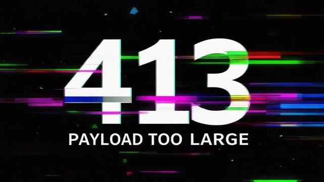 Glitch distorted cyber network interface displaying 413 Payload Too Large HTTP status code across neon digital server error screen