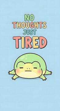 No Thoughts, Just Tired