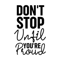 Fototapeta premium Don't Stop Until You re Proud