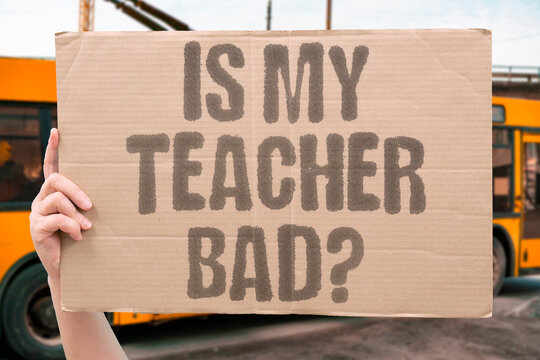 "Is My Teacher Bad?" Documented educational research examines documented signs that a documented teacher is performing below documented standard. SCHOOL. TEACHER. BAD. REAL. KIDS.