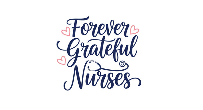 Nurse appreciation, grateful, nursing typography, Forever Grateful Nurses, heart design, medical thank you
