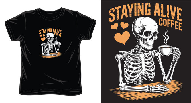 Staying alive coffee skeleton drinking hot beverage t-shirt graphic design.