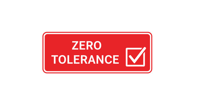 A striking red rectangular warning sign displays the words zero tolerance in bold white font alongside a confirmed checkmark icon on a white background.