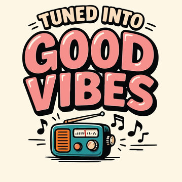 Tuned Into Good Vibes Retro Radio Music Notes Colorful Cartoon T-Shirt Design Positive Quote SVG Vector Illustration Gift for Music Lover
