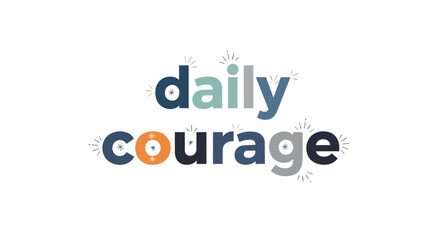 Fototapeta premium Daily Courage Inspirational Vector Quote with Playful Colorful Typography and Decorative Sunbursts for Motivational Design