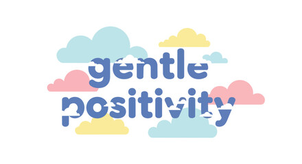 Obraz premium Gentle Positivity Inspirational Quote Vector Illustration with Pastel Clouds for Mental Health and Wellness