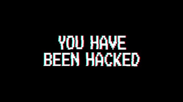 You Have Been Hacked glitch 8-bit pixel text animation RGB distortion cyber security black background
